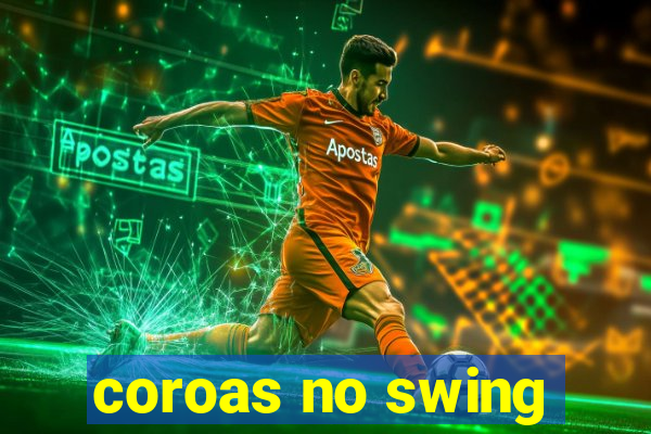 coroas no swing